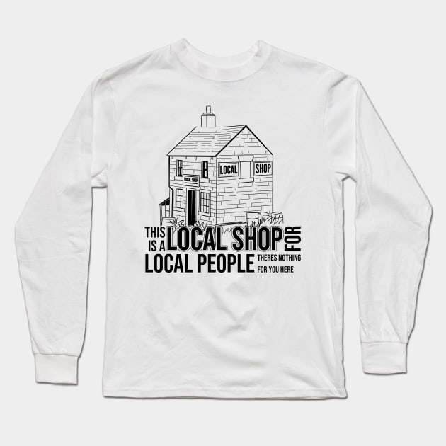 This is a Local Shop for Local People Long Sleeve T-Shirt by Meta Cortex